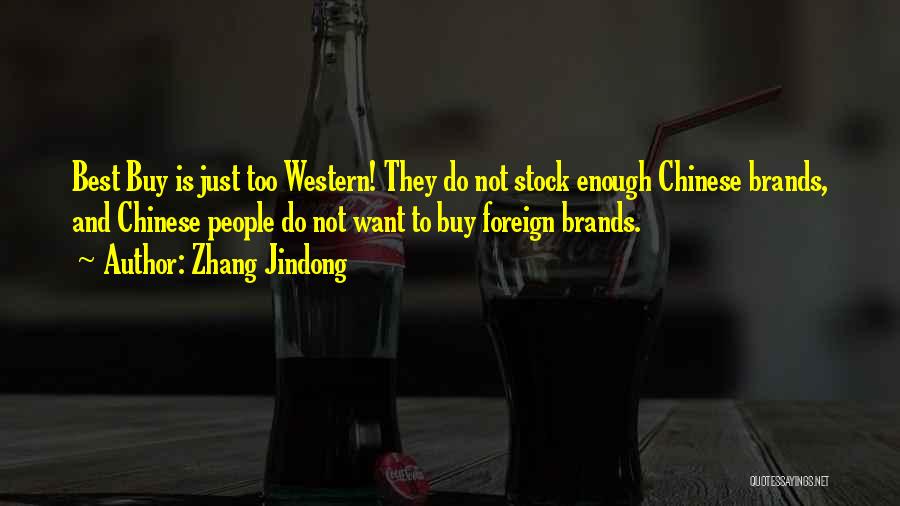 Zhang Jindong Quotes: Best Buy Is Just Too Western! They Do Not Stock Enough Chinese Brands, And Chinese People Do Not Want To