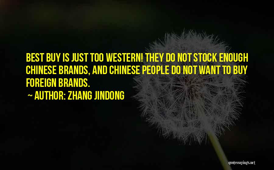 Zhang Jindong Quotes: Best Buy Is Just Too Western! They Do Not Stock Enough Chinese Brands, And Chinese People Do Not Want To