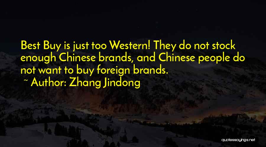 Zhang Jindong Quotes: Best Buy Is Just Too Western! They Do Not Stock Enough Chinese Brands, And Chinese People Do Not Want To