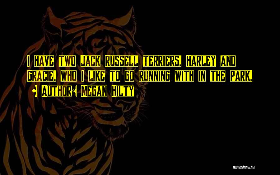 Megan Hilty Quotes: I Have Two Jack Russell Terriers, Harley And Gracie, Who I Like To Go Running With In The Park.
