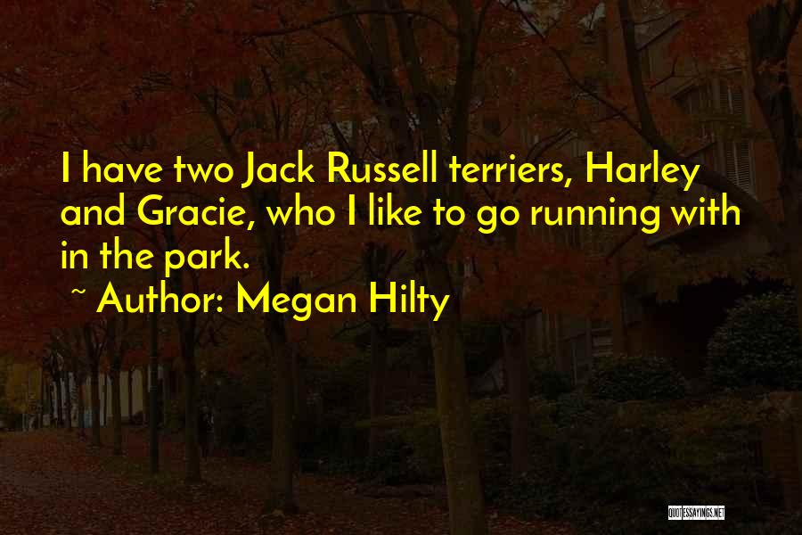 Megan Hilty Quotes: I Have Two Jack Russell Terriers, Harley And Gracie, Who I Like To Go Running With In The Park.