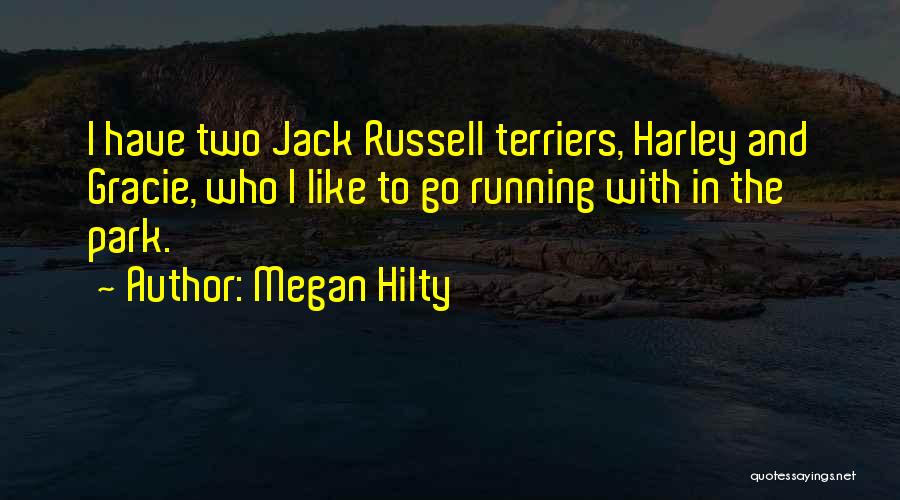 Megan Hilty Quotes: I Have Two Jack Russell Terriers, Harley And Gracie, Who I Like To Go Running With In The Park.