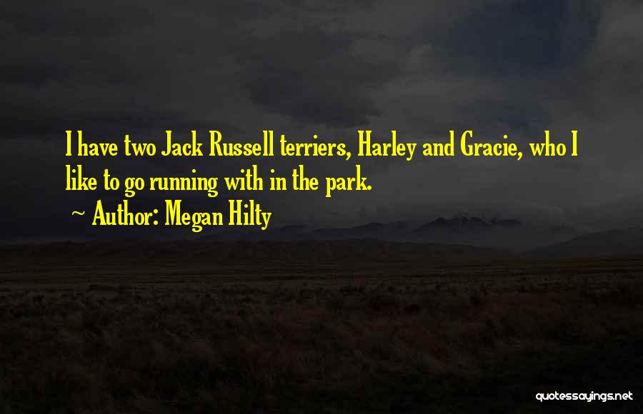 Megan Hilty Quotes: I Have Two Jack Russell Terriers, Harley And Gracie, Who I Like To Go Running With In The Park.