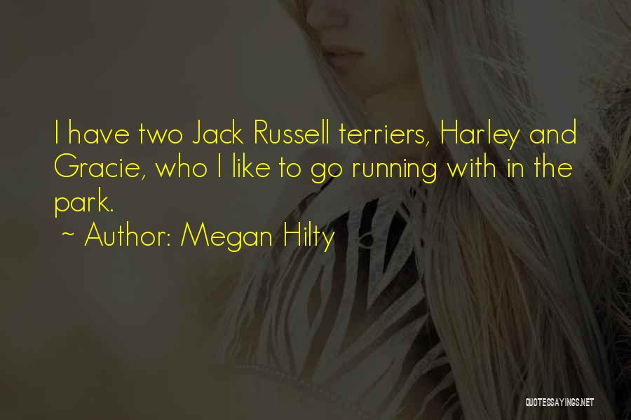 Megan Hilty Quotes: I Have Two Jack Russell Terriers, Harley And Gracie, Who I Like To Go Running With In The Park.