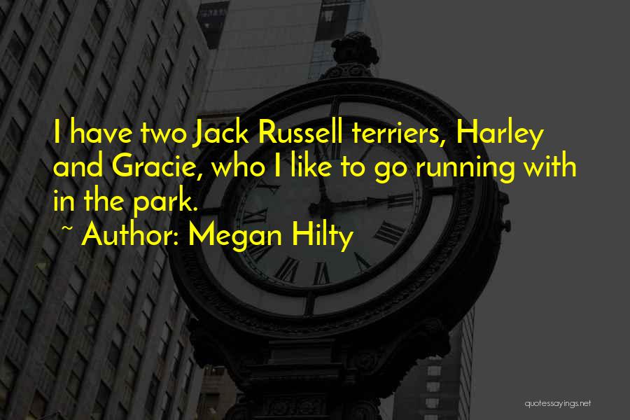 Megan Hilty Quotes: I Have Two Jack Russell Terriers, Harley And Gracie, Who I Like To Go Running With In The Park.