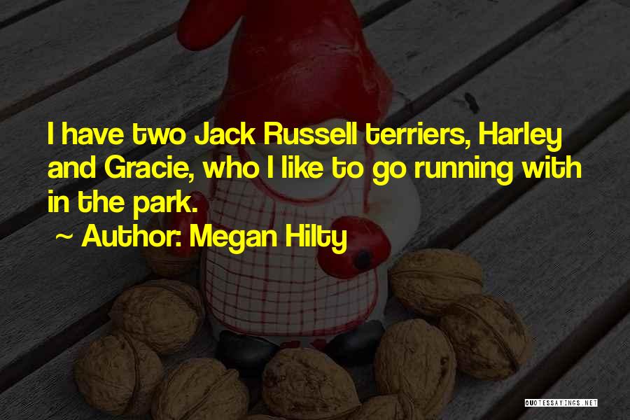 Megan Hilty Quotes: I Have Two Jack Russell Terriers, Harley And Gracie, Who I Like To Go Running With In The Park.