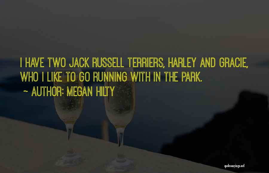 Megan Hilty Quotes: I Have Two Jack Russell Terriers, Harley And Gracie, Who I Like To Go Running With In The Park.