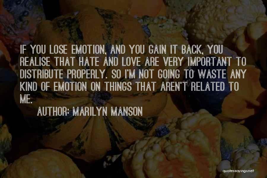 Marilyn Manson Quotes: If You Lose Emotion, And You Gain It Back, You Realise That Hate And Love Are Very Important To Distribute