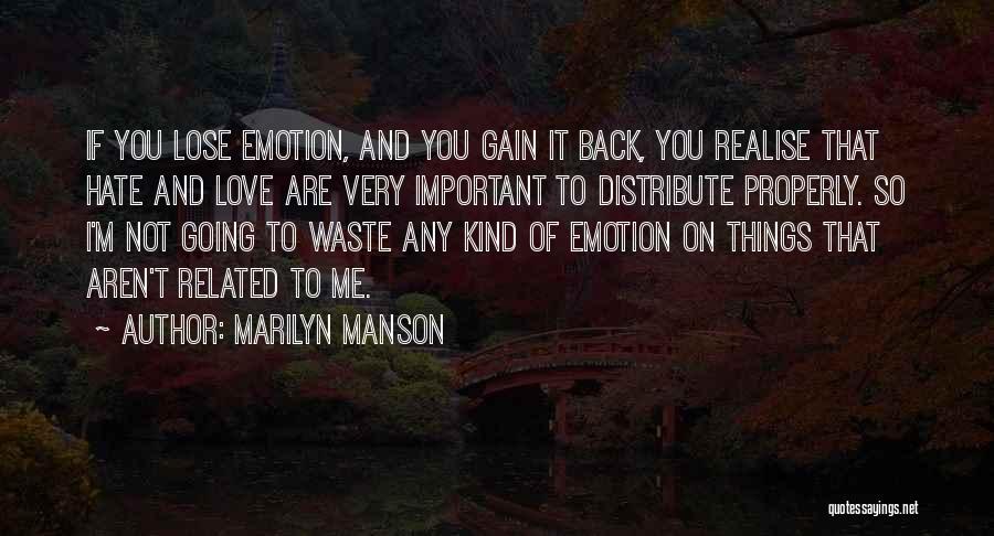 Marilyn Manson Quotes: If You Lose Emotion, And You Gain It Back, You Realise That Hate And Love Are Very Important To Distribute