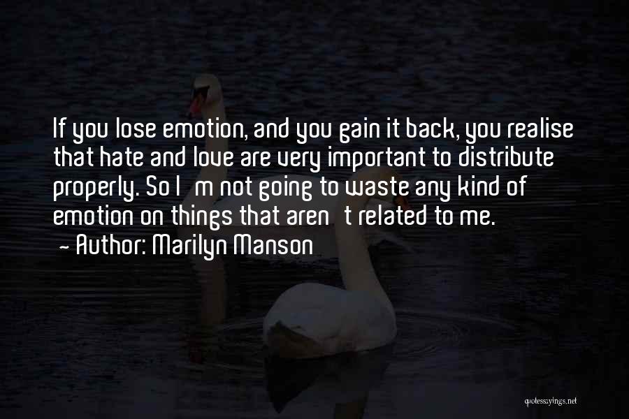 Marilyn Manson Quotes: If You Lose Emotion, And You Gain It Back, You Realise That Hate And Love Are Very Important To Distribute