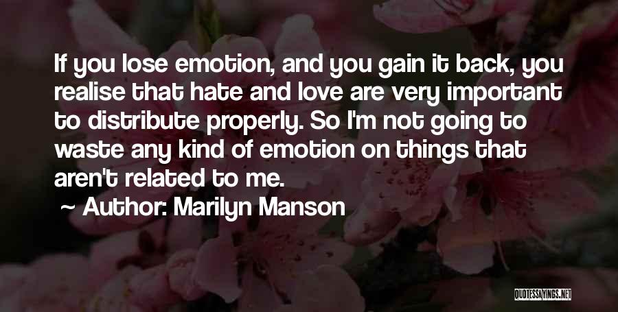 Marilyn Manson Quotes: If You Lose Emotion, And You Gain It Back, You Realise That Hate And Love Are Very Important To Distribute