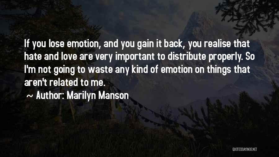 Marilyn Manson Quotes: If You Lose Emotion, And You Gain It Back, You Realise That Hate And Love Are Very Important To Distribute