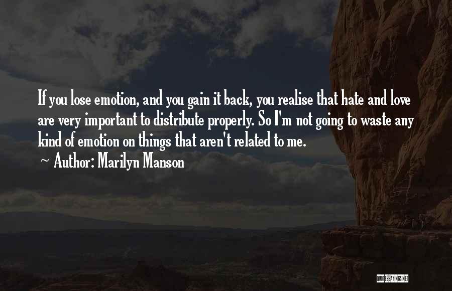 Marilyn Manson Quotes: If You Lose Emotion, And You Gain It Back, You Realise That Hate And Love Are Very Important To Distribute