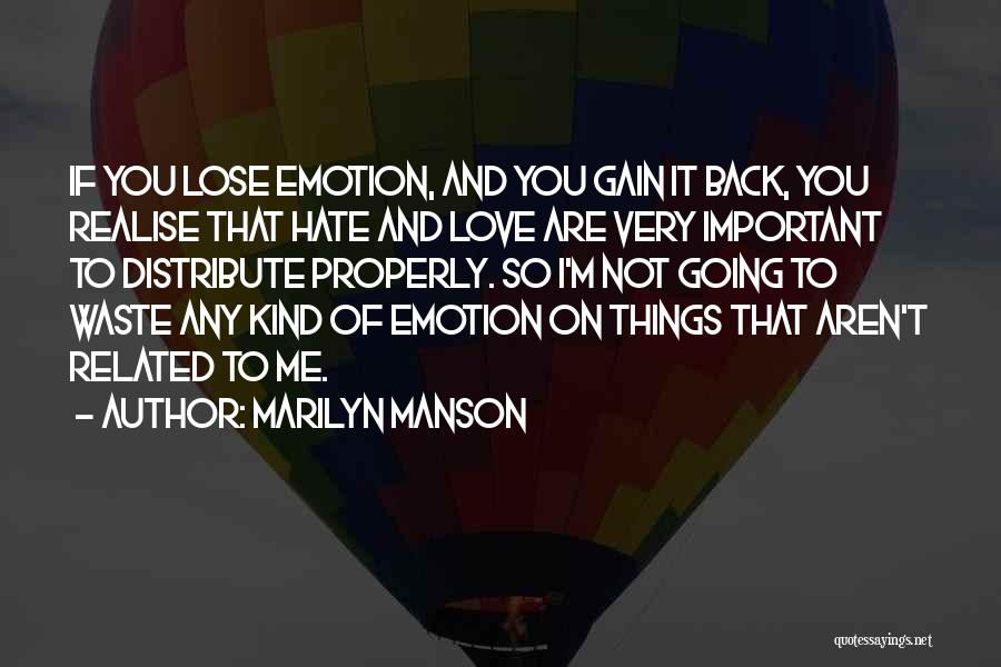 Marilyn Manson Quotes: If You Lose Emotion, And You Gain It Back, You Realise That Hate And Love Are Very Important To Distribute