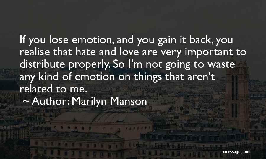 Marilyn Manson Quotes: If You Lose Emotion, And You Gain It Back, You Realise That Hate And Love Are Very Important To Distribute