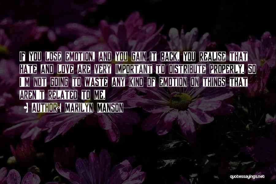 Marilyn Manson Quotes: If You Lose Emotion, And You Gain It Back, You Realise That Hate And Love Are Very Important To Distribute