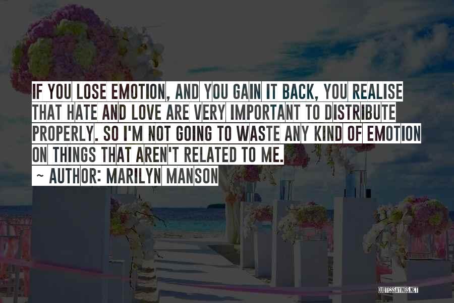 Marilyn Manson Quotes: If You Lose Emotion, And You Gain It Back, You Realise That Hate And Love Are Very Important To Distribute