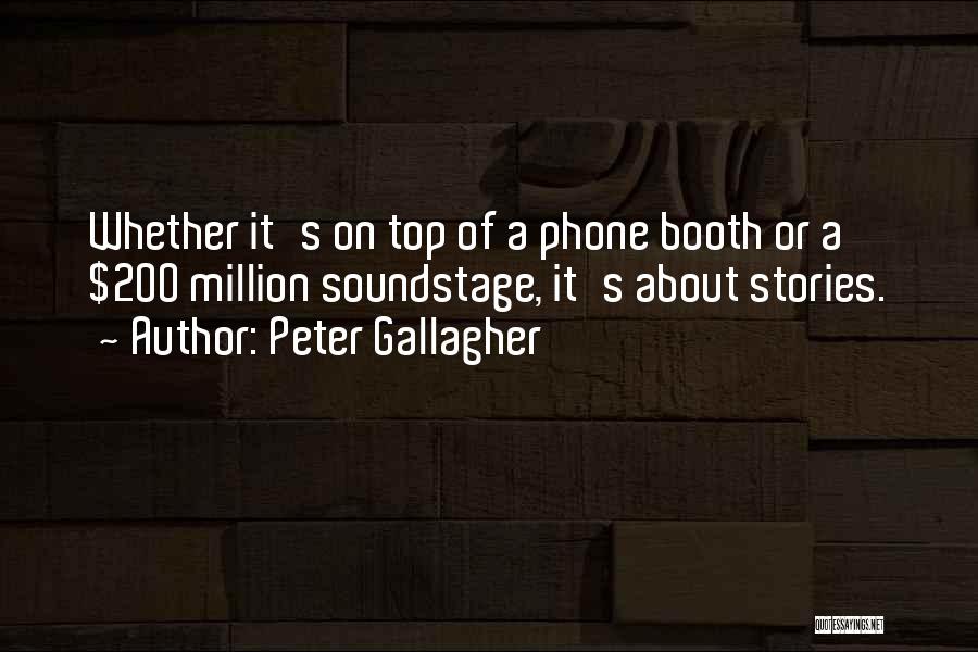 Peter Gallagher Quotes: Whether It's On Top Of A Phone Booth Or A $200 Million Soundstage, It's About Stories.
