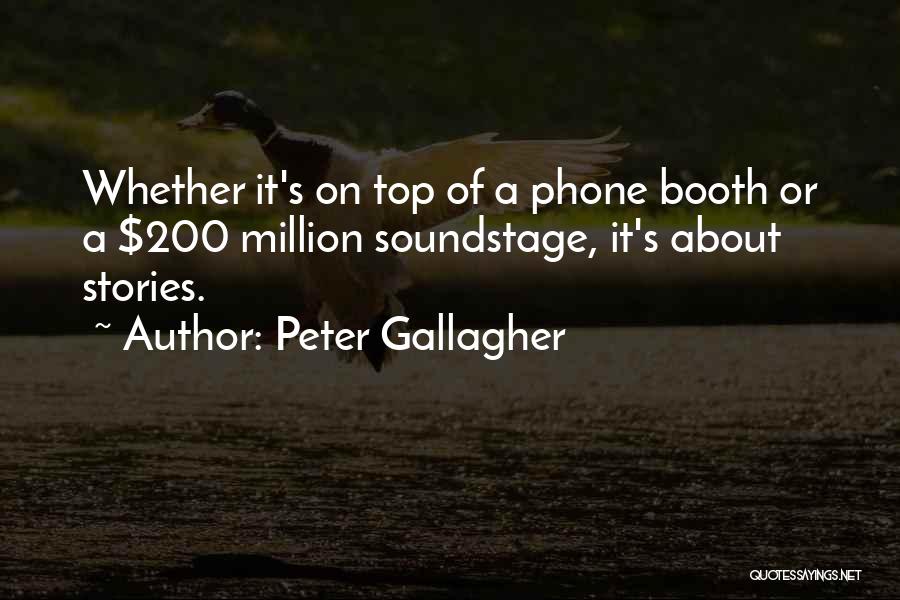 Peter Gallagher Quotes: Whether It's On Top Of A Phone Booth Or A $200 Million Soundstage, It's About Stories.