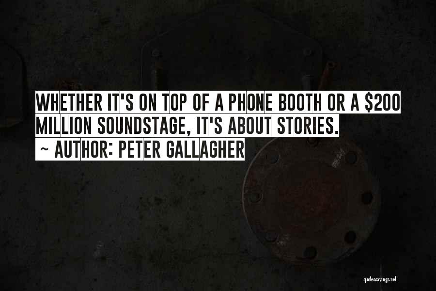 Peter Gallagher Quotes: Whether It's On Top Of A Phone Booth Or A $200 Million Soundstage, It's About Stories.