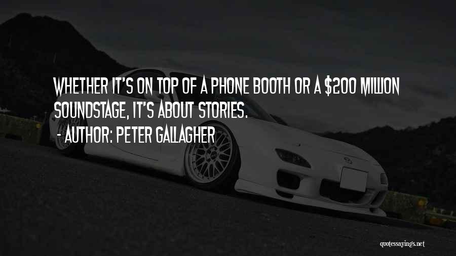 Peter Gallagher Quotes: Whether It's On Top Of A Phone Booth Or A $200 Million Soundstage, It's About Stories.