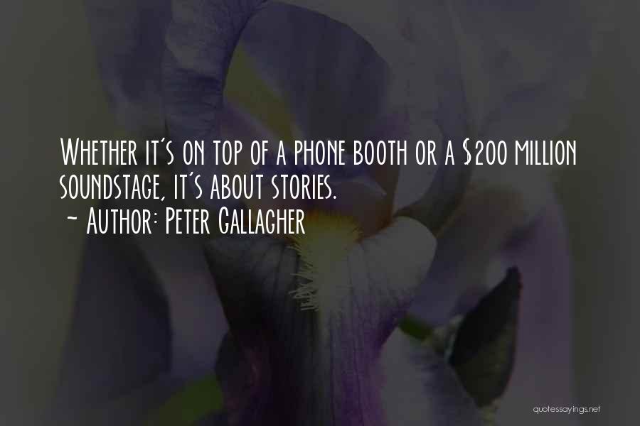 Peter Gallagher Quotes: Whether It's On Top Of A Phone Booth Or A $200 Million Soundstage, It's About Stories.