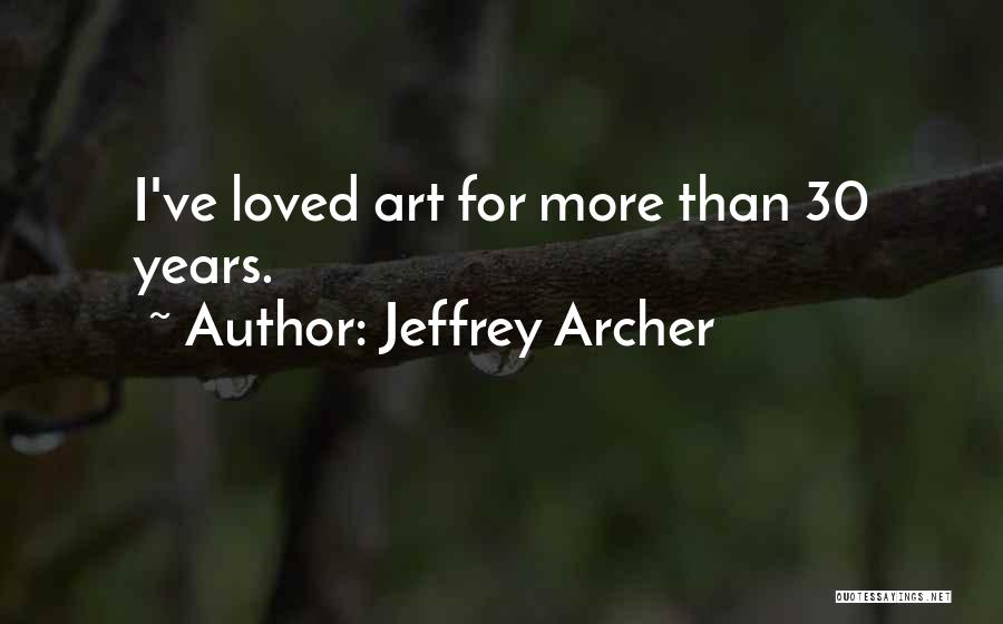 Jeffrey Archer Quotes: I've Loved Art For More Than 30 Years.