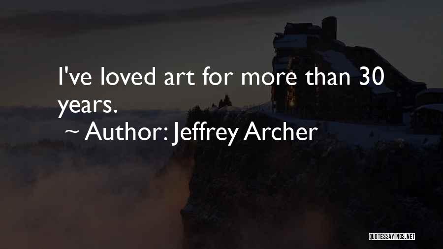 Jeffrey Archer Quotes: I've Loved Art For More Than 30 Years.