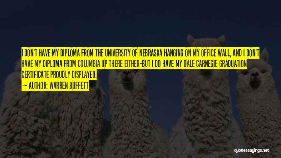 Warren Buffett Quotes: I Don't Have My Diploma From The University Of Nebraska Hanging On My Office Wall, And I Don't Have My