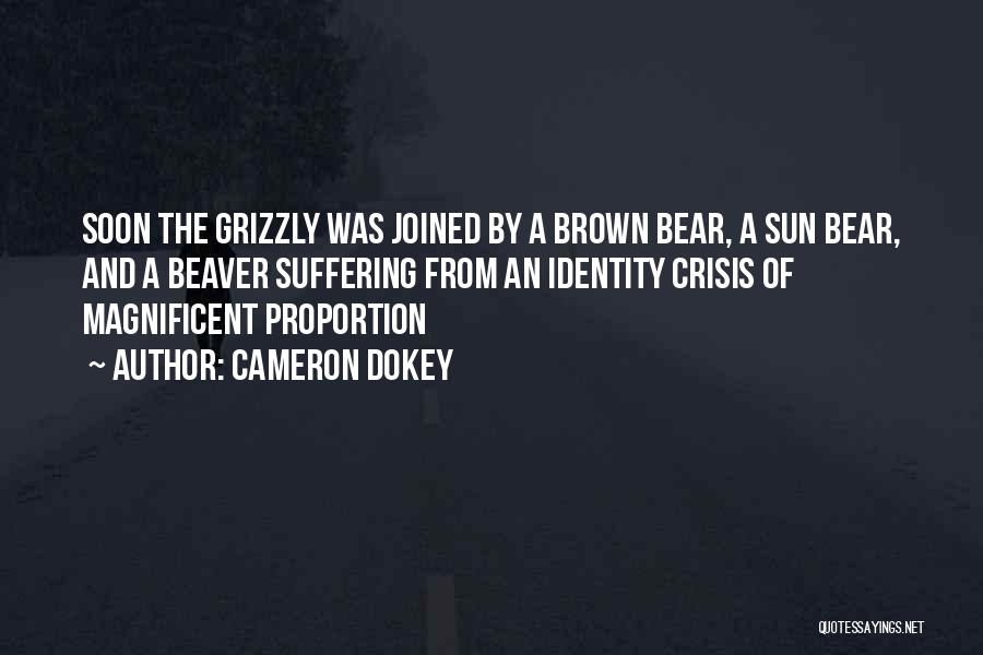 Cameron Dokey Quotes: Soon The Grizzly Was Joined By A Brown Bear, A Sun Bear, And A Beaver Suffering From An Identity Crisis