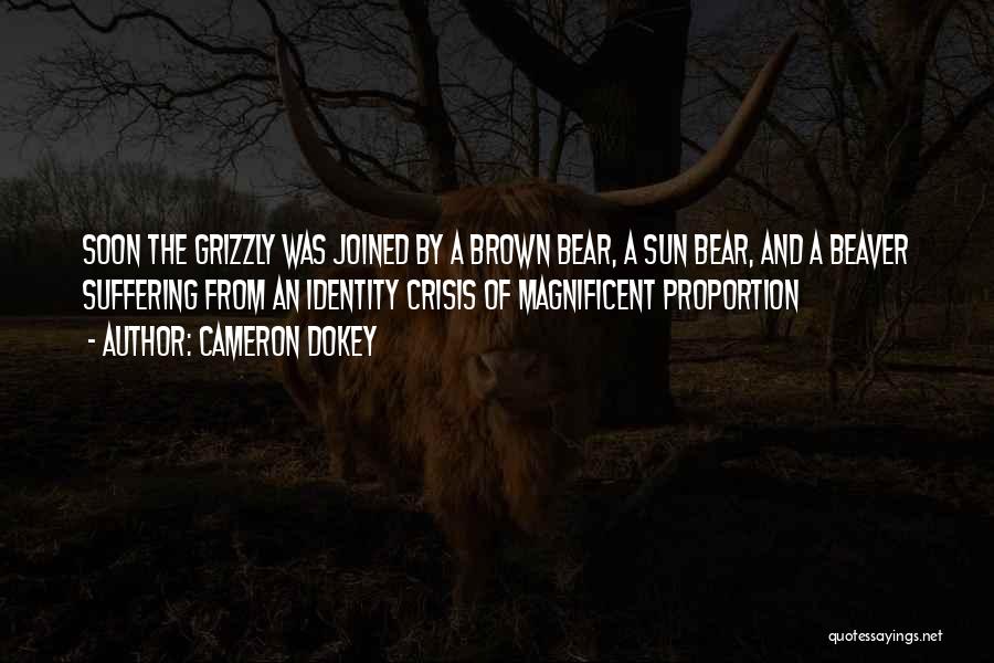 Cameron Dokey Quotes: Soon The Grizzly Was Joined By A Brown Bear, A Sun Bear, And A Beaver Suffering From An Identity Crisis