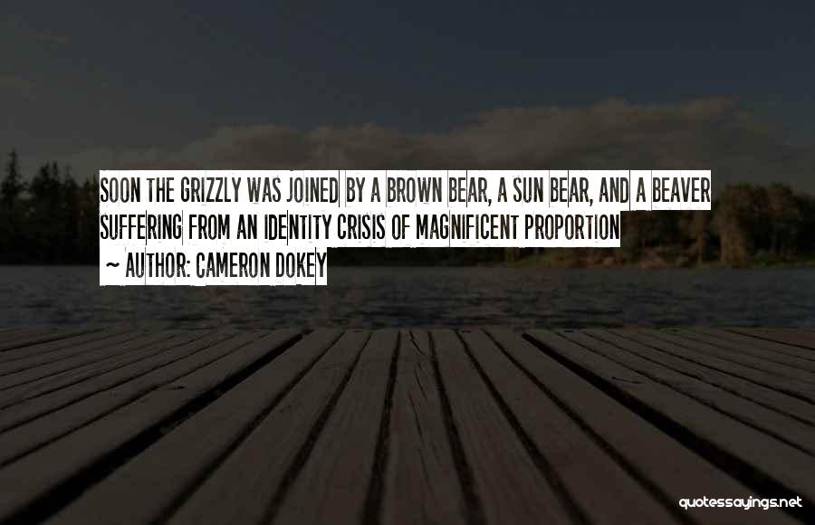 Cameron Dokey Quotes: Soon The Grizzly Was Joined By A Brown Bear, A Sun Bear, And A Beaver Suffering From An Identity Crisis