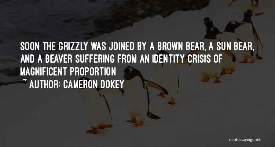 Cameron Dokey Quotes: Soon The Grizzly Was Joined By A Brown Bear, A Sun Bear, And A Beaver Suffering From An Identity Crisis