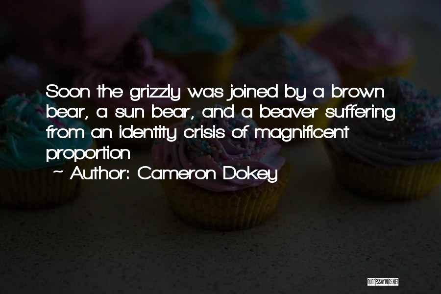 Cameron Dokey Quotes: Soon The Grizzly Was Joined By A Brown Bear, A Sun Bear, And A Beaver Suffering From An Identity Crisis