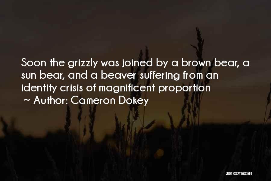 Cameron Dokey Quotes: Soon The Grizzly Was Joined By A Brown Bear, A Sun Bear, And A Beaver Suffering From An Identity Crisis