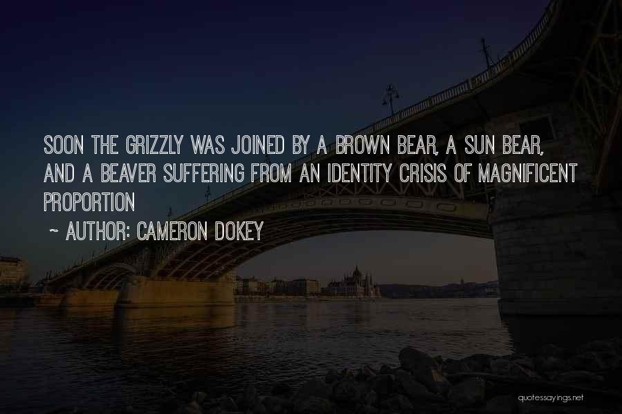 Cameron Dokey Quotes: Soon The Grizzly Was Joined By A Brown Bear, A Sun Bear, And A Beaver Suffering From An Identity Crisis