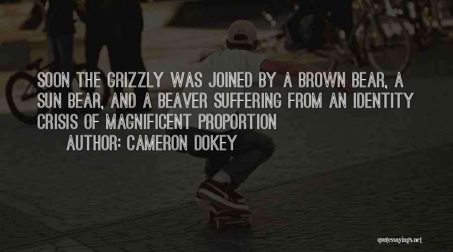 Cameron Dokey Quotes: Soon The Grizzly Was Joined By A Brown Bear, A Sun Bear, And A Beaver Suffering From An Identity Crisis