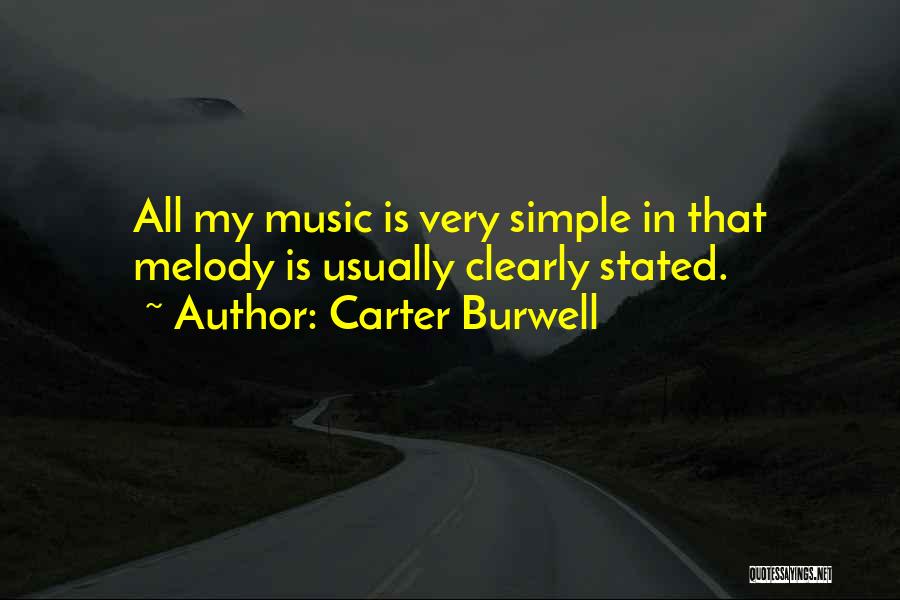 Carter Burwell Quotes: All My Music Is Very Simple In That Melody Is Usually Clearly Stated.