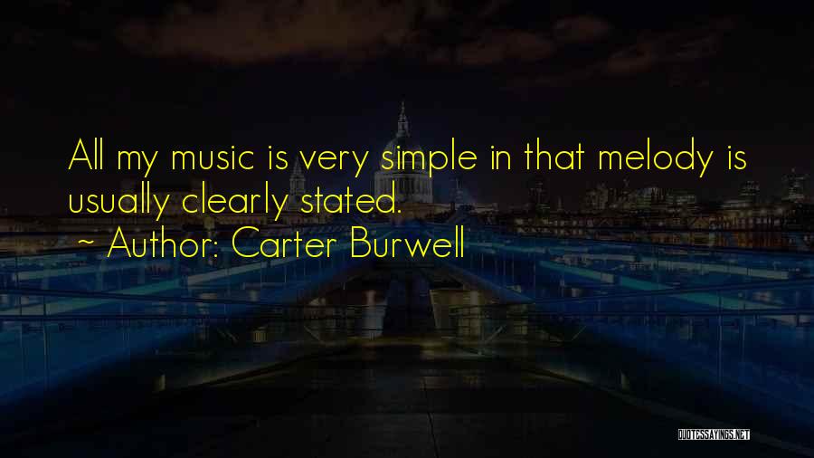 Carter Burwell Quotes: All My Music Is Very Simple In That Melody Is Usually Clearly Stated.