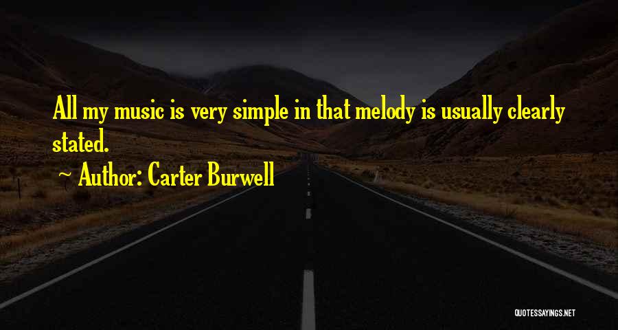 Carter Burwell Quotes: All My Music Is Very Simple In That Melody Is Usually Clearly Stated.