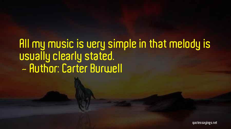 Carter Burwell Quotes: All My Music Is Very Simple In That Melody Is Usually Clearly Stated.