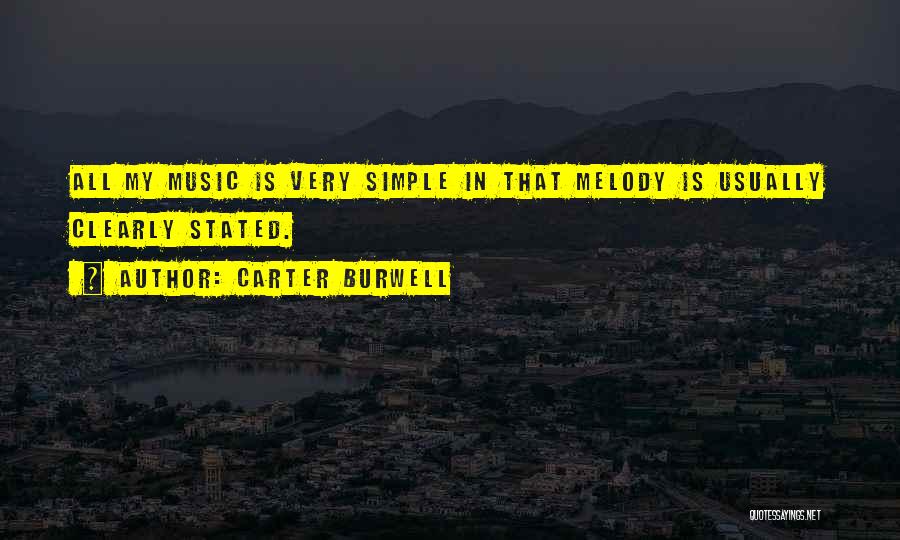 Carter Burwell Quotes: All My Music Is Very Simple In That Melody Is Usually Clearly Stated.