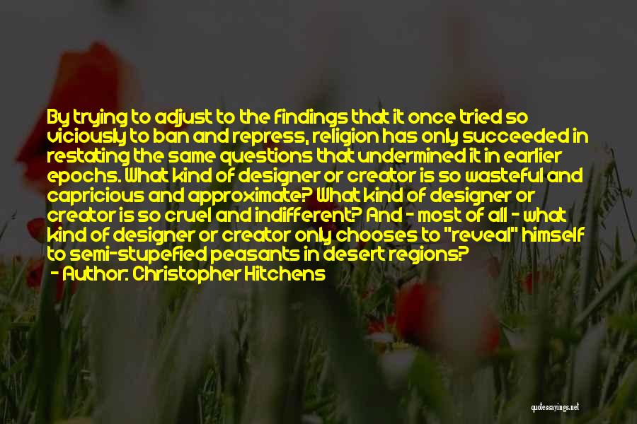 Christopher Hitchens Quotes: By Trying To Adjust To The Findings That It Once Tried So Viciously To Ban And Repress, Religion Has Only