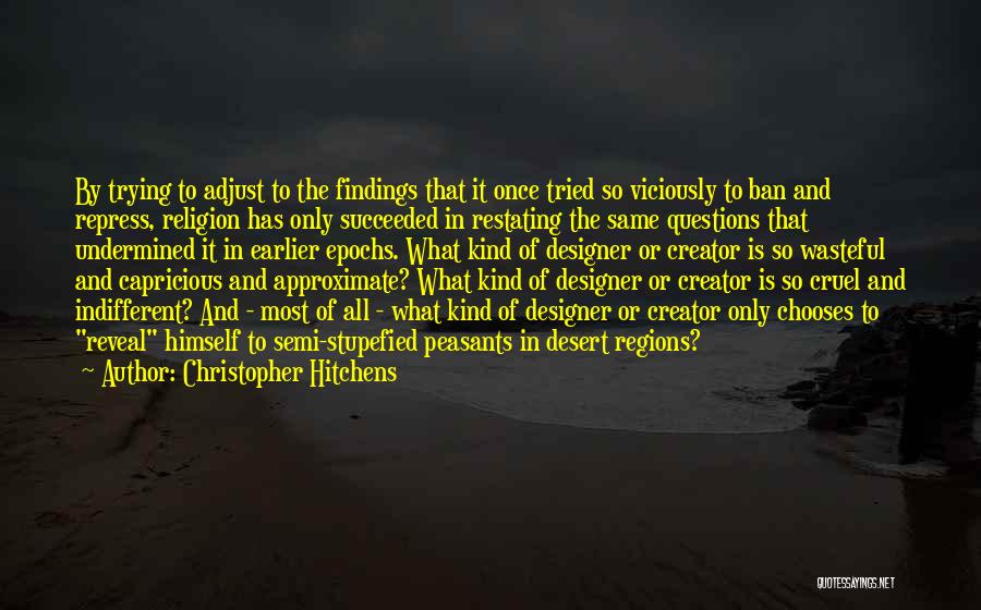 Christopher Hitchens Quotes: By Trying To Adjust To The Findings That It Once Tried So Viciously To Ban And Repress, Religion Has Only