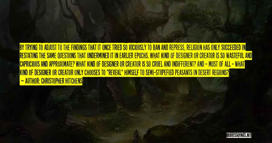 Christopher Hitchens Quotes: By Trying To Adjust To The Findings That It Once Tried So Viciously To Ban And Repress, Religion Has Only