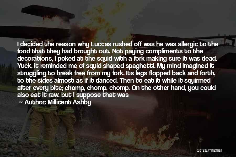 Millicent Ashby Quotes: I Decided The Reason Why Luccas Rushed Off Was He Was Allergic To The Food That They Had Brought Out.