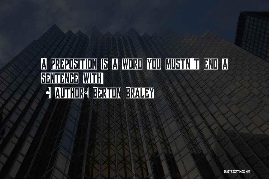Berton Braley Quotes: A Preposition Is A Word You Mustn't End A Sentence With!