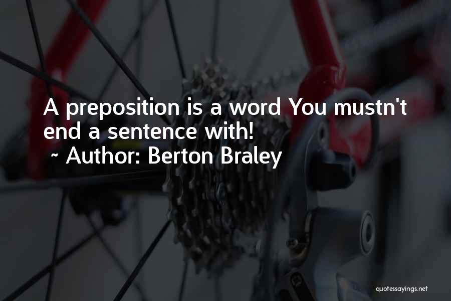 Berton Braley Quotes: A Preposition Is A Word You Mustn't End A Sentence With!