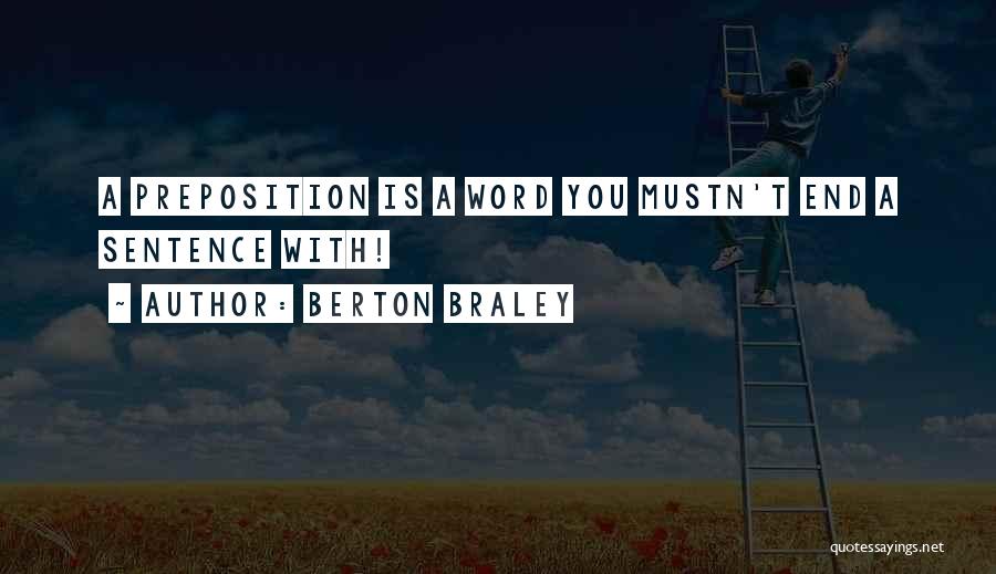 Berton Braley Quotes: A Preposition Is A Word You Mustn't End A Sentence With!