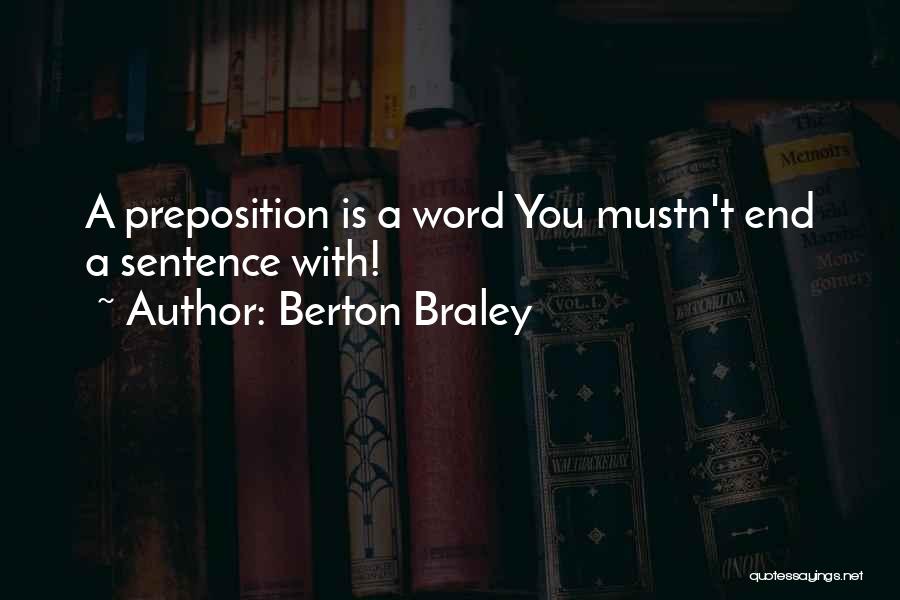 Berton Braley Quotes: A Preposition Is A Word You Mustn't End A Sentence With!